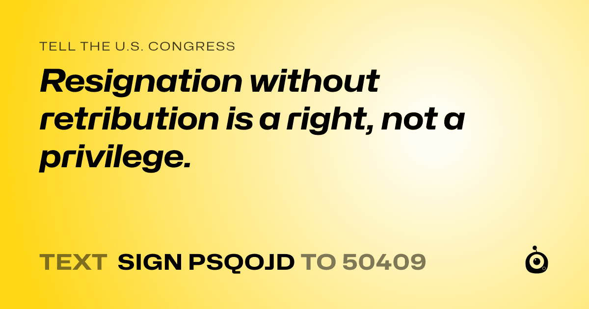 A shareable card that reads "tell the U.S. Congress: Resignation without retribution is a right, not a privilege." followed by "text sign PSQOJD to 50409"