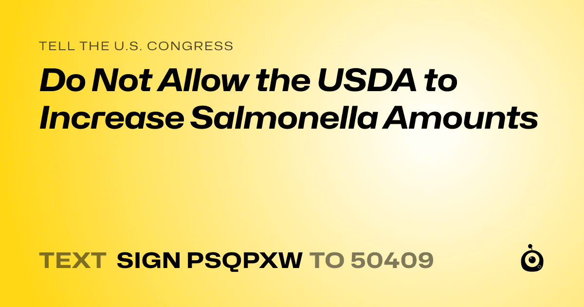 A shareable card that reads "tell the U.S. Congress: Do Not Allow the USDA to Increase Salmonella Amounts" followed by "text sign PSQPXW to 50409"