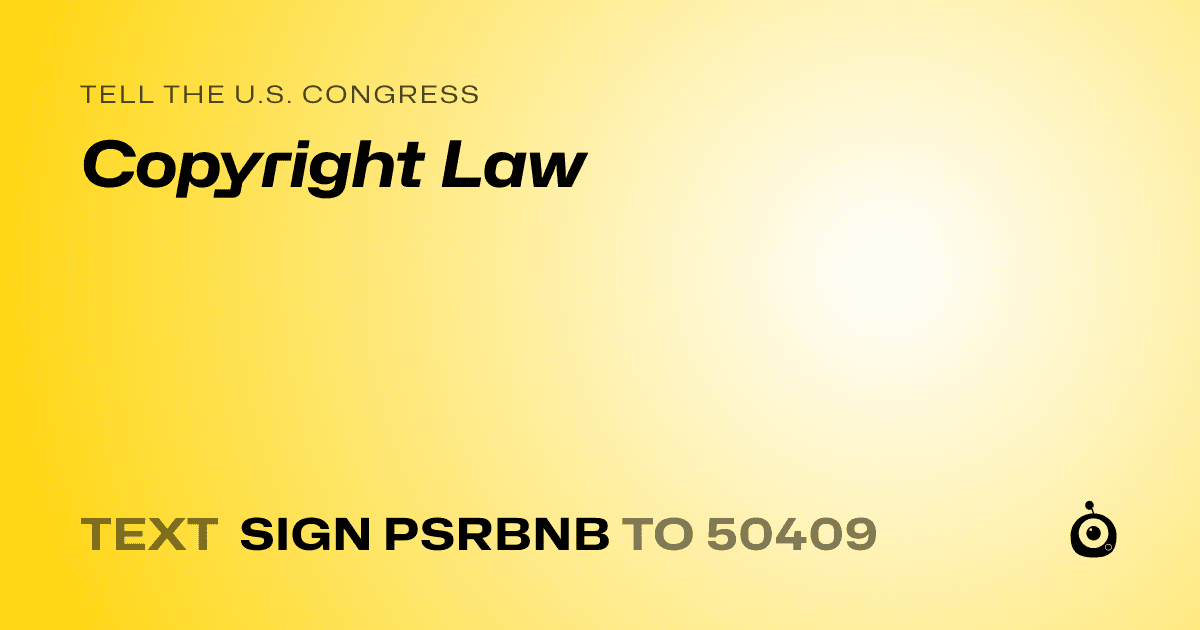 A shareable card that reads "tell the U.S. Congress: Copyright Law" followed by "text sign PSRBNB to 50409"