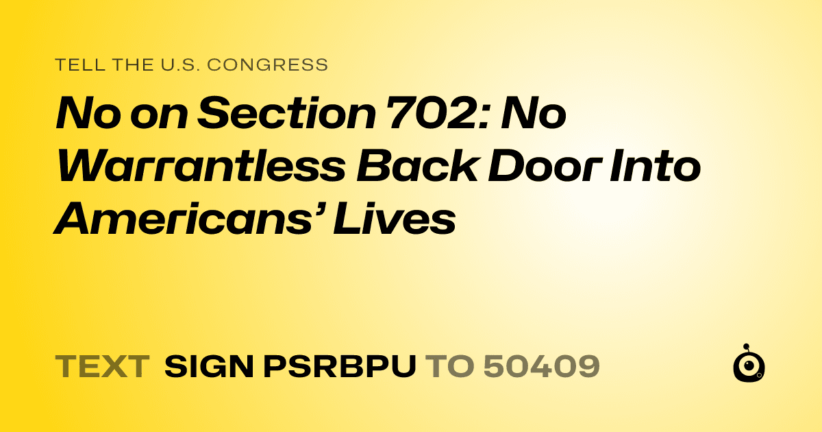 A shareable card that reads "tell the U.S. Congress: No on Section 702: No Warrantless Back Door Into Americans’ Lives" followed by "text sign PSRBPU to 50409"
