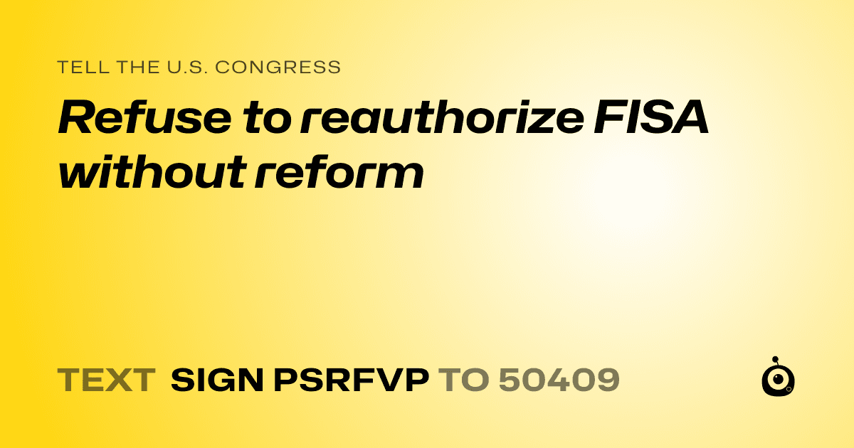 A shareable card that reads "tell the U.S. Congress: Refuse to reauthorize FISA without reform" followed by "text sign PSRFVP to 50409"