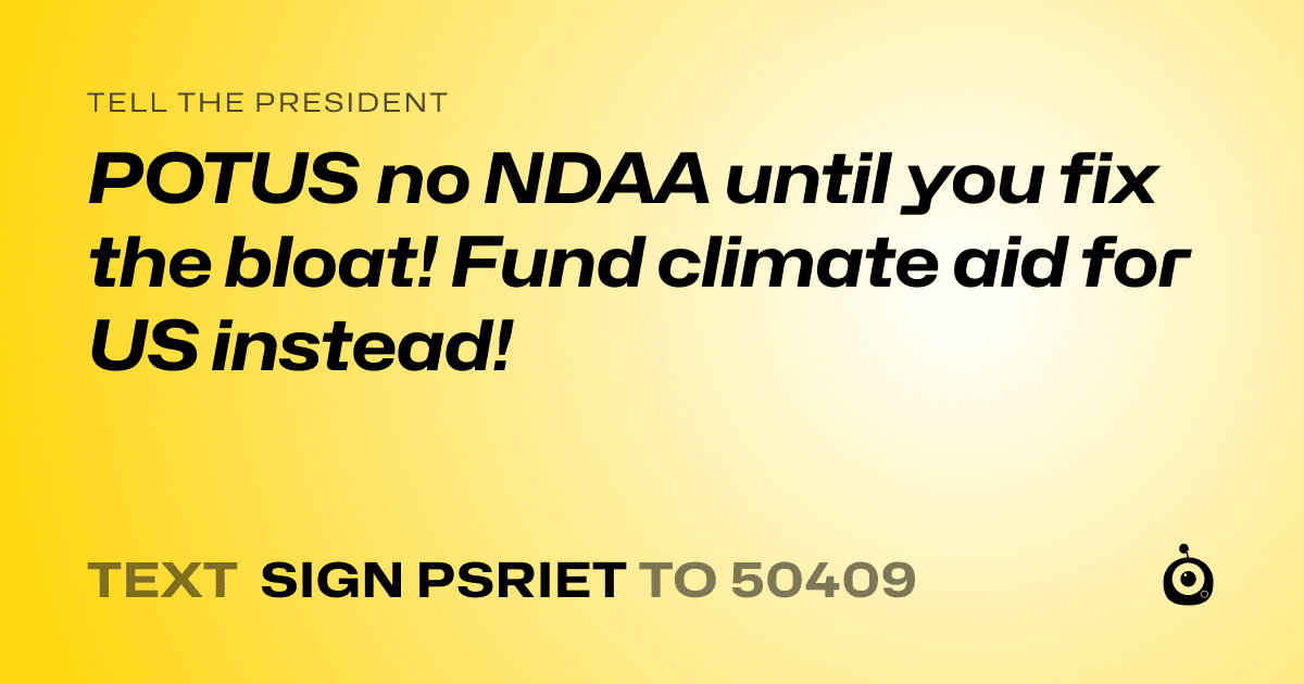 A shareable card that reads "tell the President: POTUS no NDAA until you fix the bloat! Fund climate aid for US instead!" followed by "text sign PSRIET to 50409"