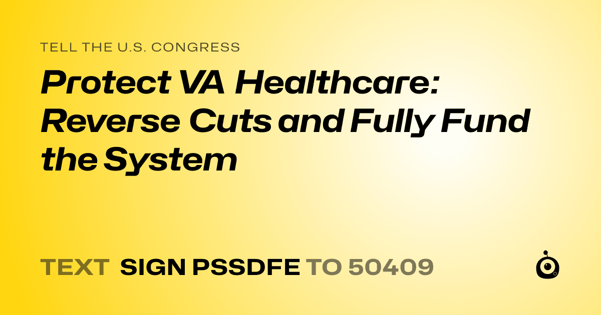 A shareable card that reads "tell the U.S. Congress: Protect VA Healthcare: Reverse Cuts and Fully Fund the System" followed by "text sign PSSDFE to 50409"