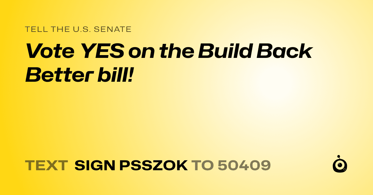 A shareable card that reads "tell the U.S. Senate: Vote YES on the Build Back Better bill!" followed by "text sign PSSZOK to 50409"