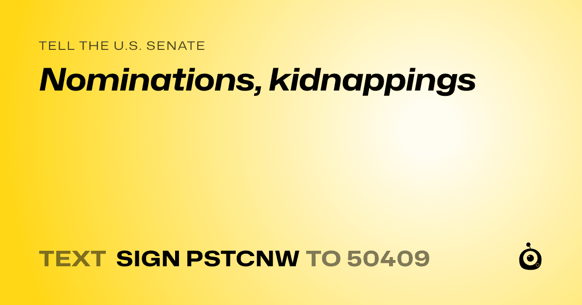 A shareable card that reads "tell the U.S. Senate: Nominations, kidnappings" followed by "text sign PSTCNW to 50409"