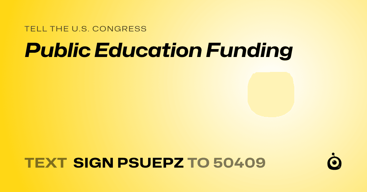 A shareable card that reads "tell the U.S. Congress: Public Education Funding" followed by "text sign PSUEPZ to 50409"