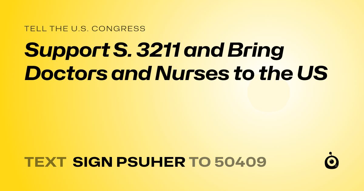 A shareable card that reads "tell the U.S. Congress: Support S. 3211 and Bring Doctors and Nurses to the US" followed by "text sign PSUHER to 50409"