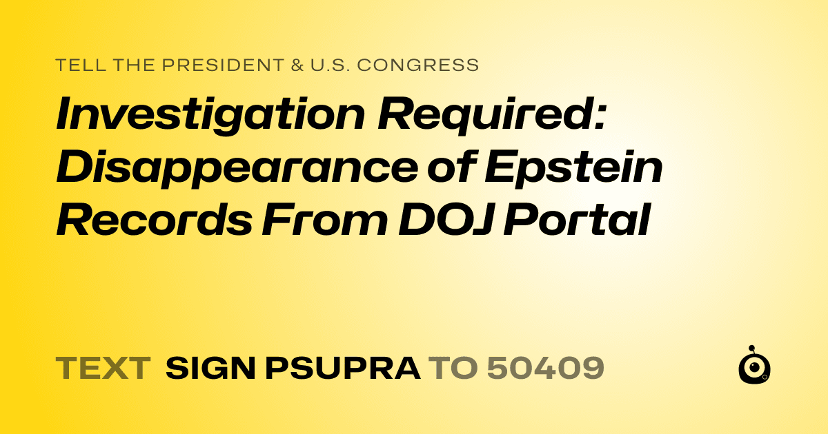 A shareable card that reads "tell the President & U.S. Congress: Investigation Required: Disappearance of Epstein Records From DOJ Portal" followed by "text sign PSUPRA to 50409"