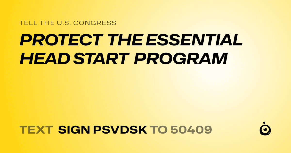 A shareable card that reads "tell the U.S. Congress: PROTECT THE ESSENTIAL HEAD START PROGRAM" followed by "text sign PSVDSK to 50409"