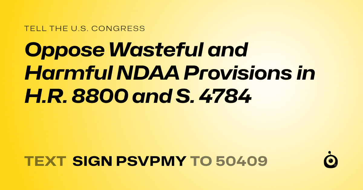 A shareable card that reads "tell the U.S. Congress: Oppose Wasteful and Harmful NDAA Provisions in H.R. 8800 and S. 4784" followed by "text sign PSVPMY to 50409"