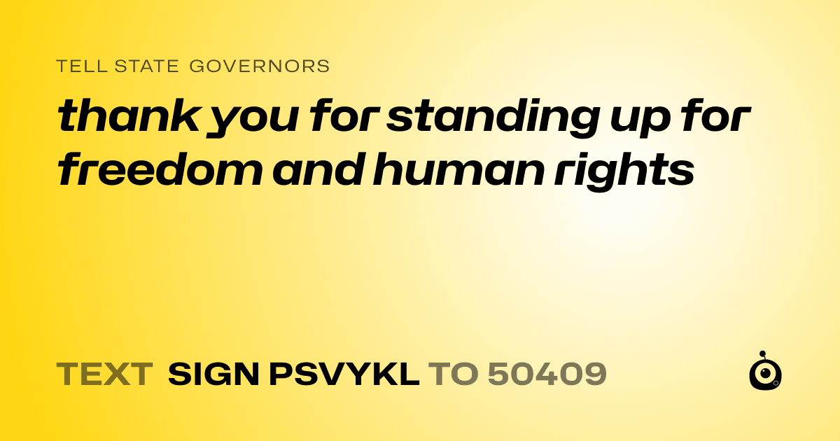 A shareable card that reads "tell State Governors: thank you for standing up for freedom and human rights" followed by "text sign PSVYKL to 50409"