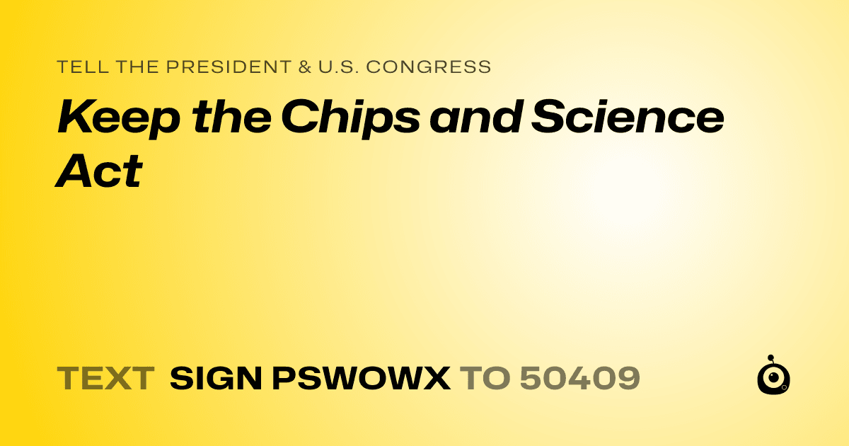 A shareable card that reads "tell the President & U.S. Congress: Keep the Chips and Science Act" followed by "text sign PSWOWX to 50409"