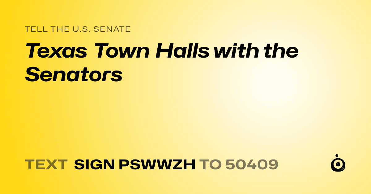 A shareable card that reads "tell the U.S. Senate: Texas Town Halls with the Senators" followed by "text sign PSWWZH to 50409"