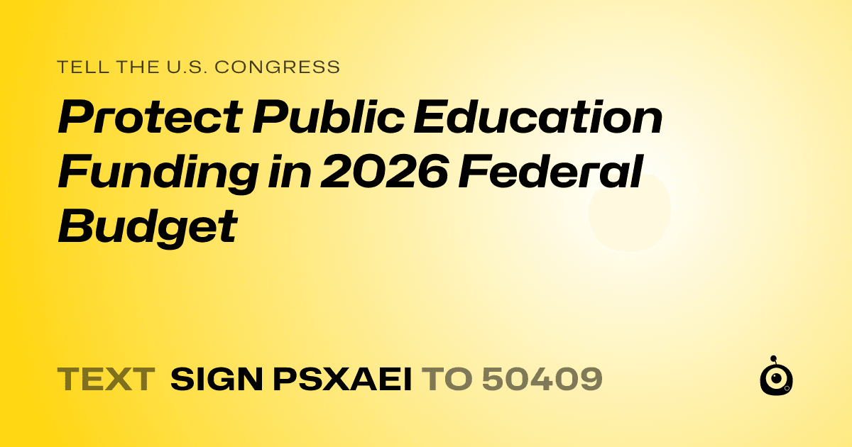 A shareable card that reads "tell the U.S. Congress: Protect Public Education Funding in 2026 Federal Budget" followed by "text sign PSXAEI to 50409"