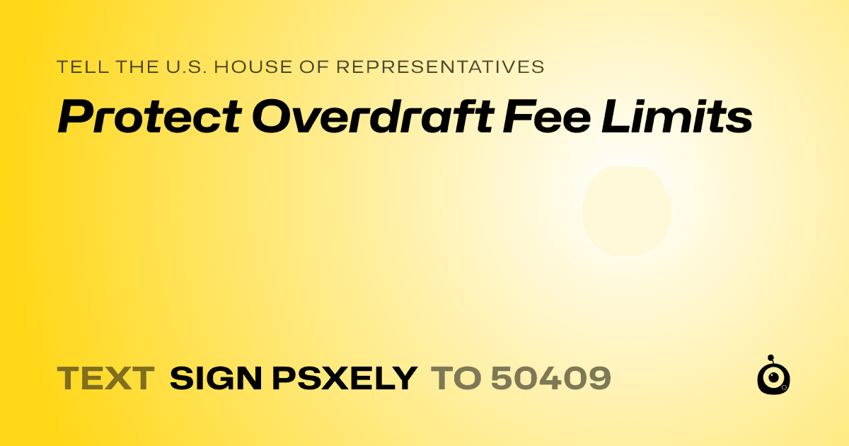 A shareable card that reads "tell the U.S. House of Representatives: Protect Overdraft Fee Limits" followed by "text sign PSXELY to 50409"