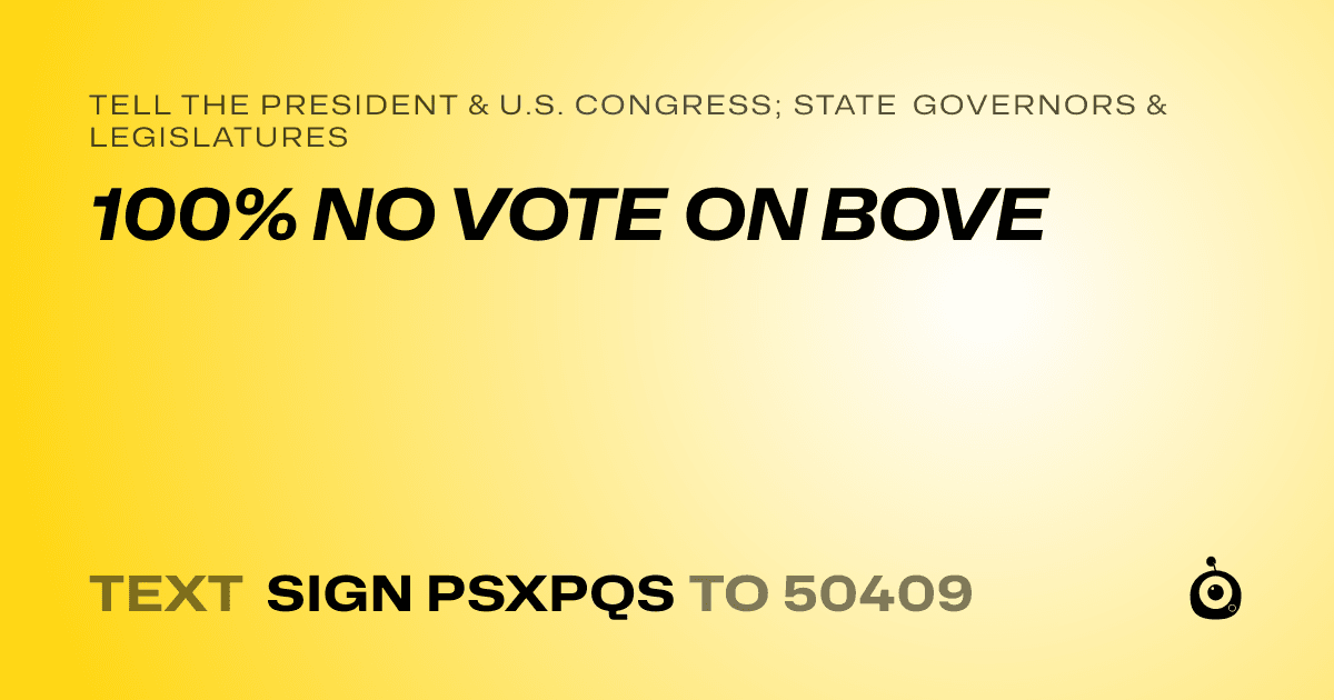 A shareable card that reads "tell the President & U.S. Congress; State Governors & Legislatures: 100% NO VOTE ON BOVE" followed by "text sign PSXPQS to 50409"