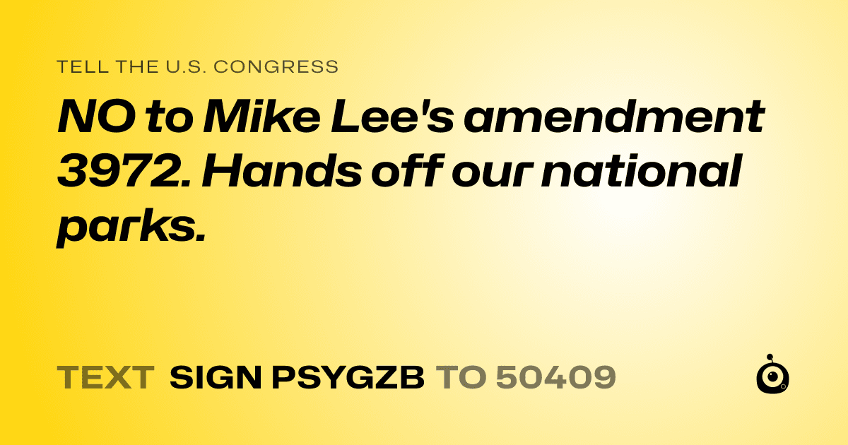 A shareable card that reads "tell the U.S. Congress: NO to Mike Lee's amendment 3972. Hands off our national parks." followed by "text sign PSYGZB to 50409"