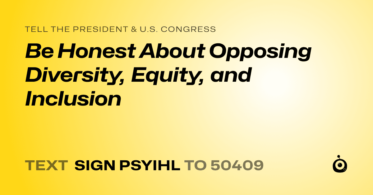 A shareable card that reads "tell the President & U.S. Congress: Be Honest About Opposing Diversity, Equity, and Inclusion" followed by "text sign PSYIHL to 50409"