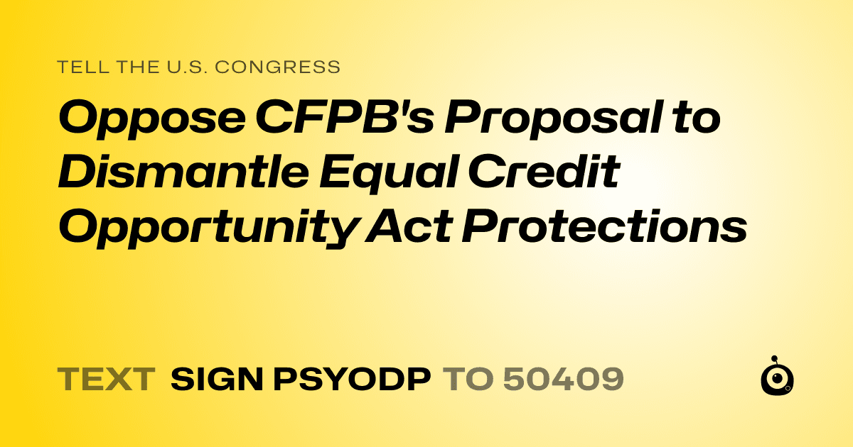 A shareable card that reads "tell the U.S. Congress: Oppose CFPB's Proposal to Dismantle Equal Credit Opportunity Act Protections" followed by "text sign PSYODP to 50409"