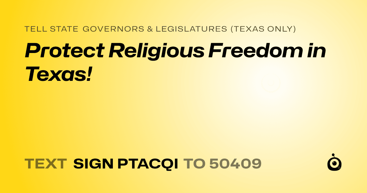 A shareable card that reads "tell State Governors & Legislatures (Texas only): Protect Religious Freedom in Texas!" followed by "text sign PTACQI to 50409"