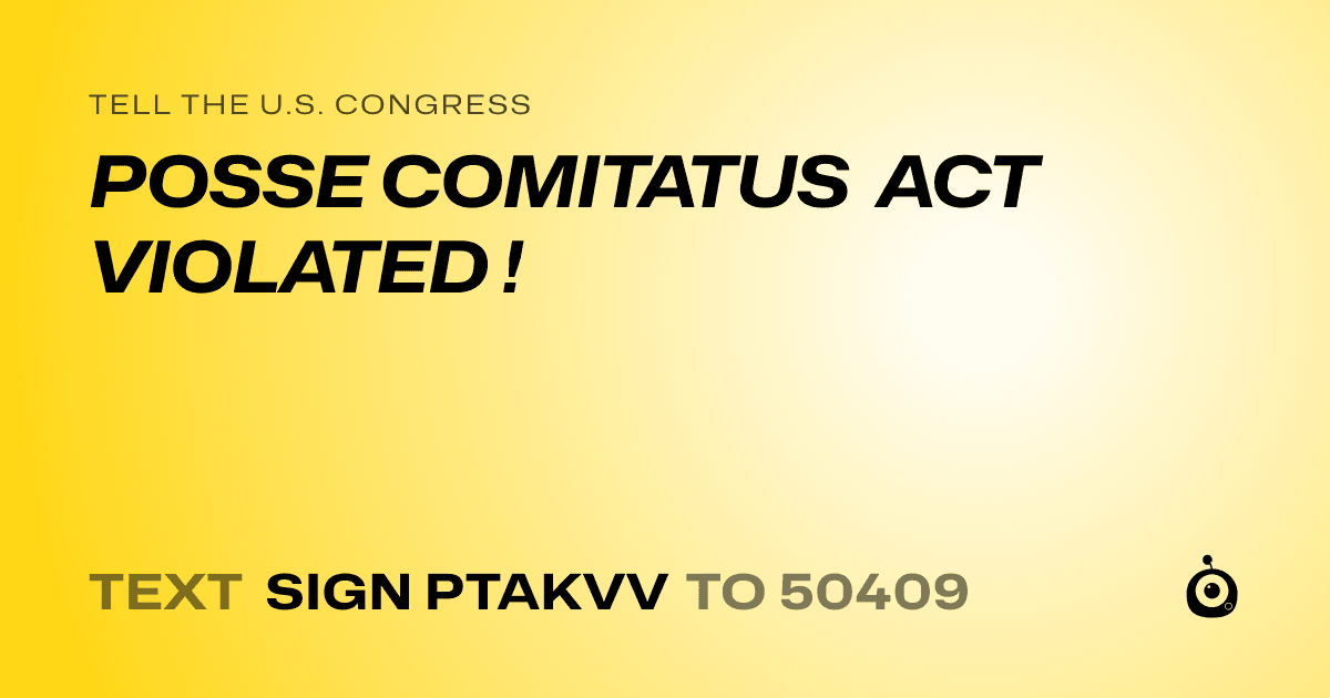 A shareable card that reads "tell the U.S. Congress: POSSE COMITATUS ACT VIOLATED !" followed by "text sign PTAKVV to 50409"