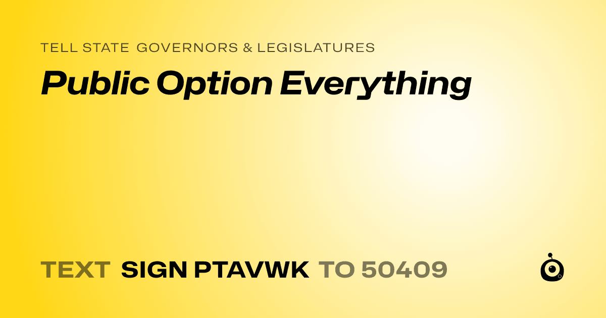 A shareable card that reads "tell State Governors & Legislatures: Public Option Everything" followed by "text sign PTAVWK to 50409"