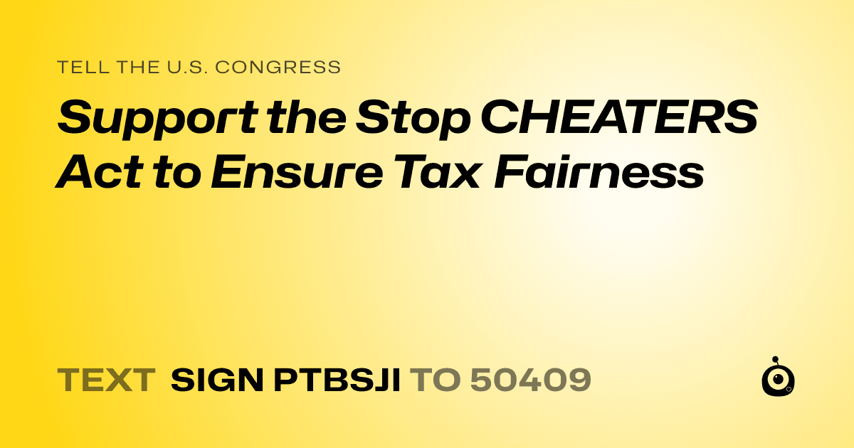 A shareable card that reads "tell the U.S. Congress: Support the Stop CHEATERS Act to Ensure Tax Fairness" followed by "text sign PTBSJI to 50409"