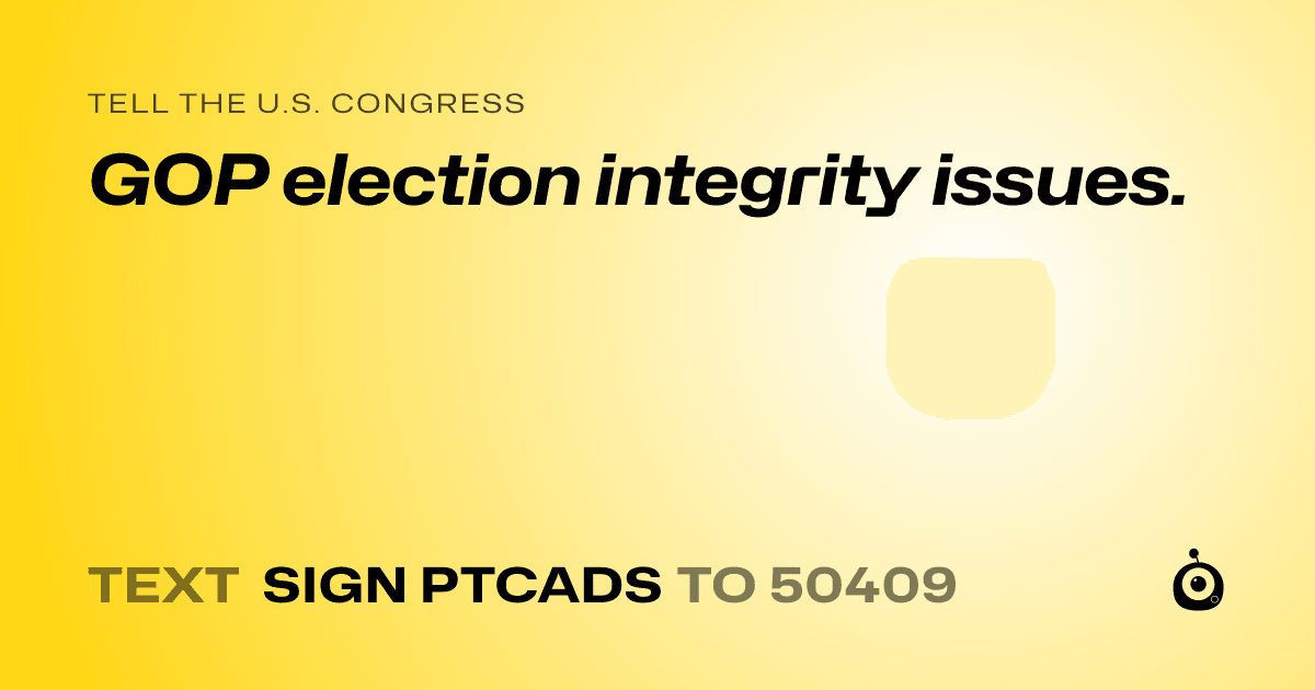 A shareable card that reads "tell the U.S. Congress: GOP election integrity issues." followed by "text sign PTCADS to 50409"