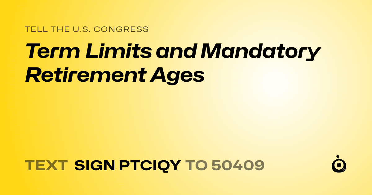 A shareable card that reads "tell the U.S. Congress: Term Limits and Mandatory Retirement Ages" followed by "text sign PTCIQY to 50409"
