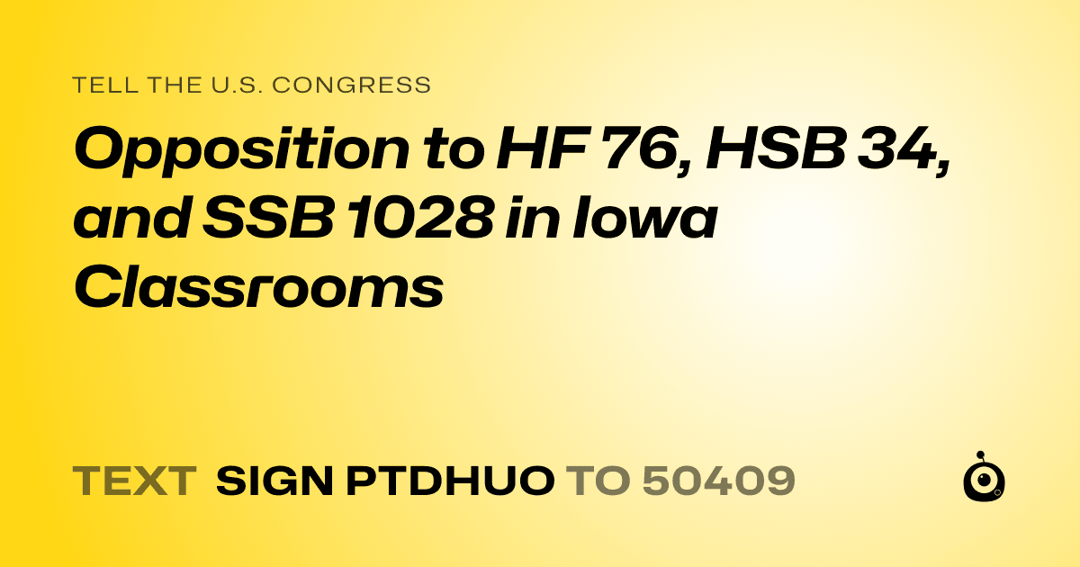 A shareable card that reads "tell the U.S. Congress: Opposition to HF 76, HSB 34, and SSB 1028 in Iowa Classrooms" followed by "text sign PTDHUO to 50409"