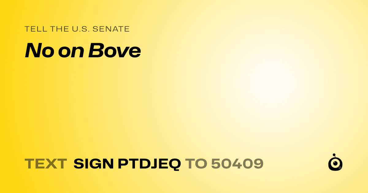 A shareable card that reads "tell the U.S. Senate: No on Bove" followed by "text sign PTDJEQ to 50409"