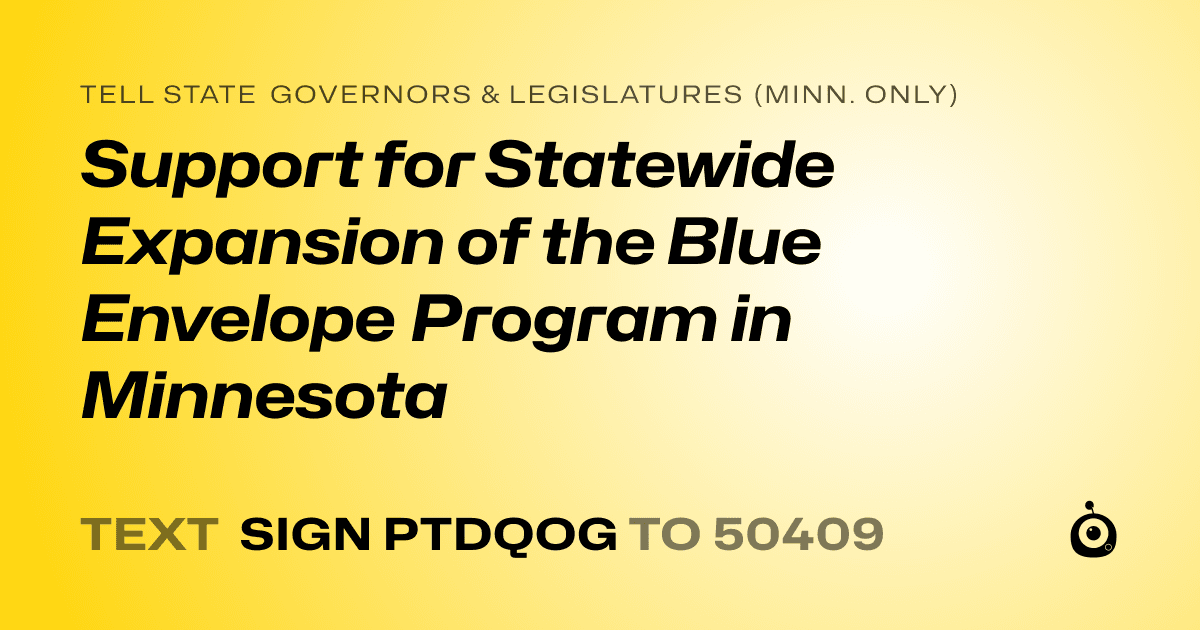 A shareable card that reads "tell State Governors & Legislatures (Minn. only): Support for Statewide Expansion of the Blue Envelope Program in Minnesota" followed by "text sign PTDQOG to 50409"