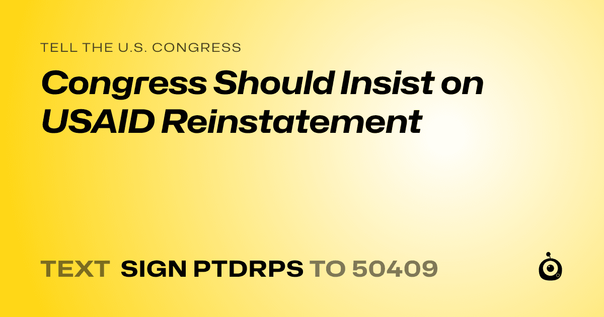 A shareable card that reads "tell the U.S. Congress: Congress Should Insist on USAID Reinstatement" followed by "text sign PTDRPS to 50409"