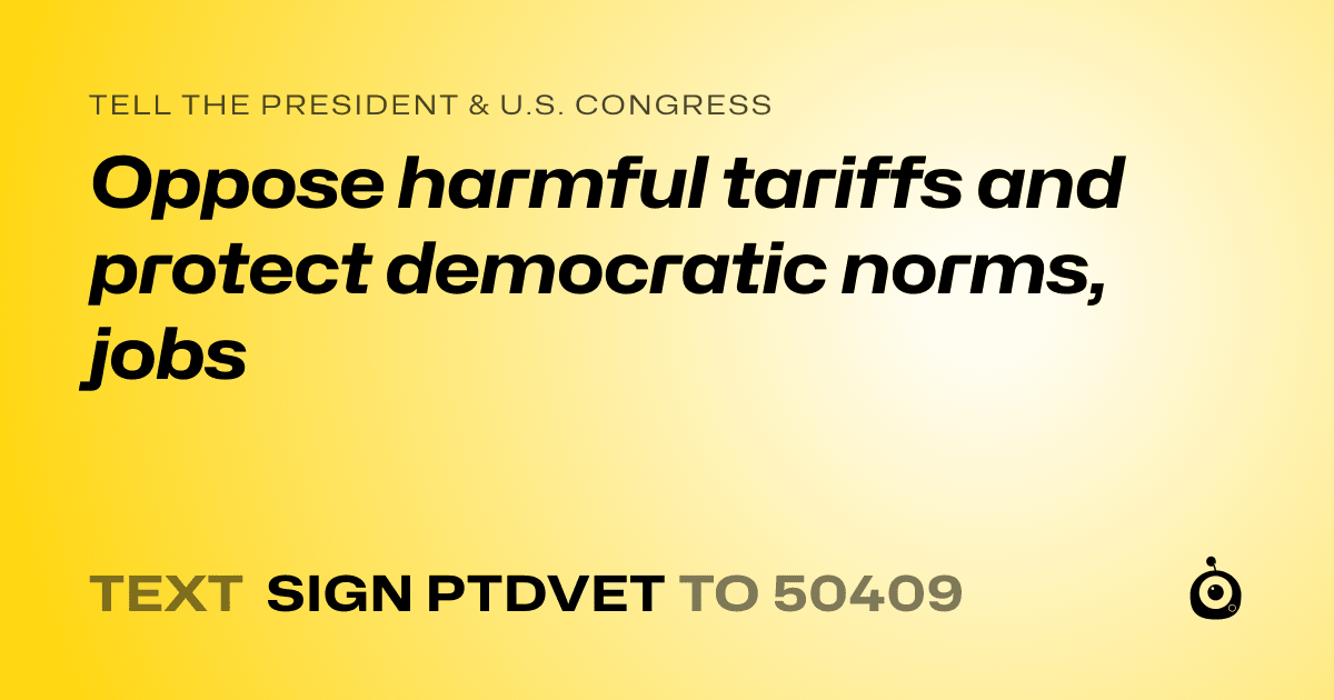 A shareable card that reads "tell the President & U.S. Congress: Oppose harmful tariffs and protect democratic norms, jobs" followed by "text sign PTDVET to 50409"