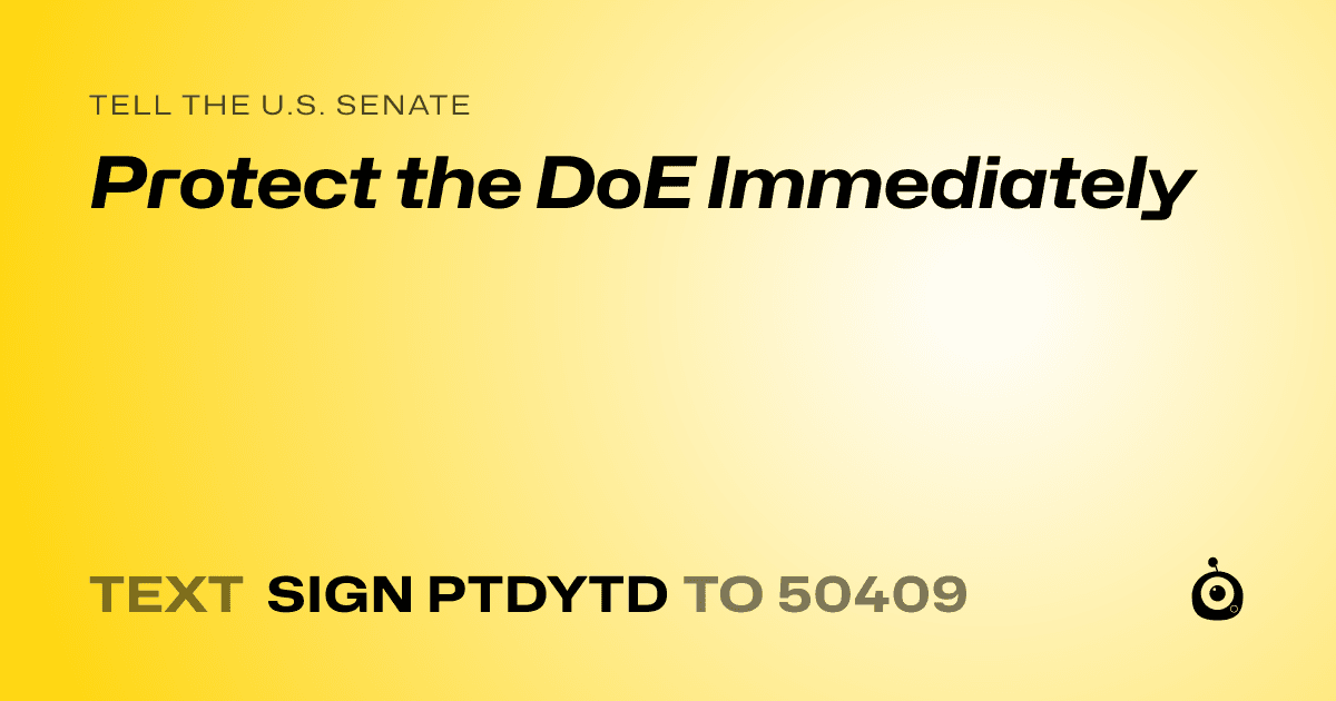 A shareable card that reads "tell the U.S. Senate: Protect the DoE Immediately" followed by "text sign PTDYTD to 50409"