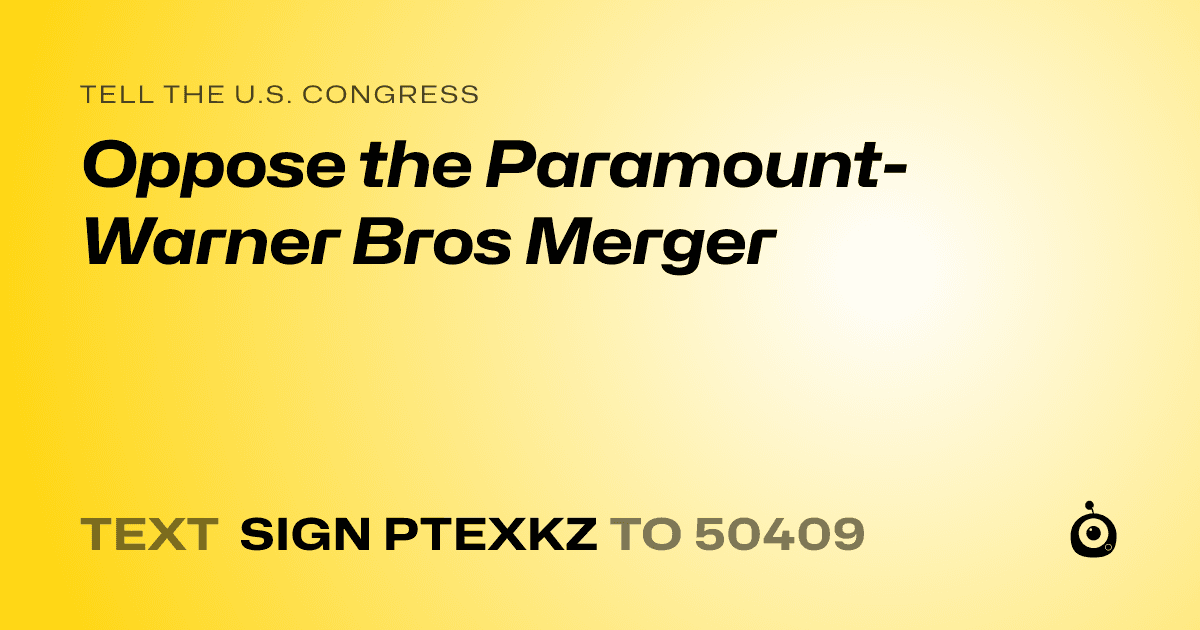 A shareable card that reads "tell the U.S. Congress: Oppose the Paramount-Warner Bros Merger" followed by "text sign PTEXKZ to 50409"