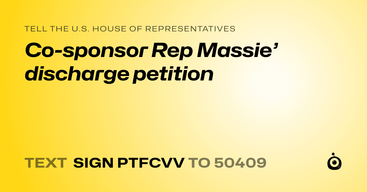 A shareable card that reads "tell the U.S. House of Representatives: Co-sponsor Rep Massie’ discharge petition" followed by "text sign PTFCVV to 50409"