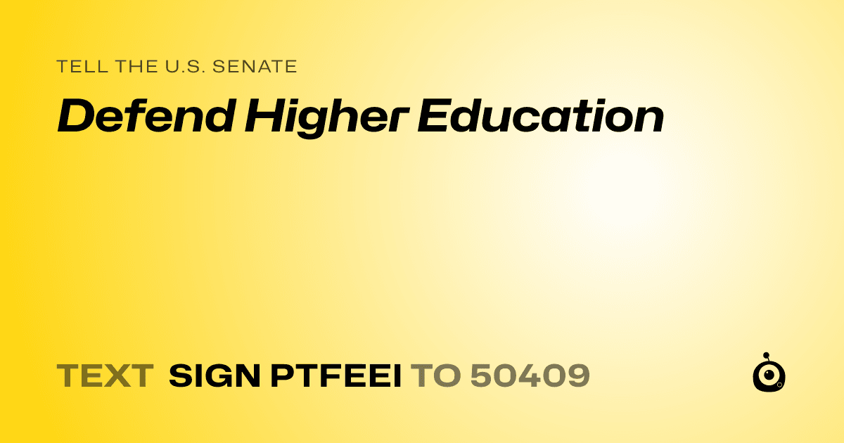 A shareable card that reads "tell the U.S. Senate: Defend Higher Education" followed by "text sign PTFEEI to 50409"