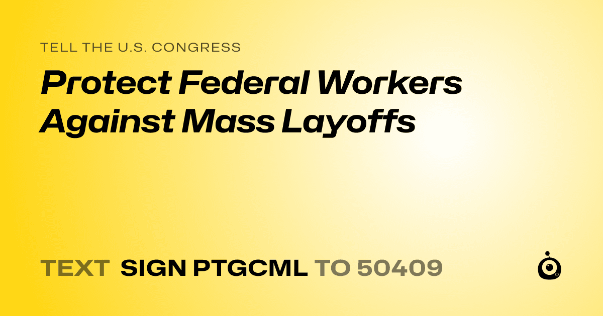A shareable card that reads "tell the U.S. Congress: Protect Federal Workers Against Mass Layoffs" followed by "text sign PTGCML to 50409"