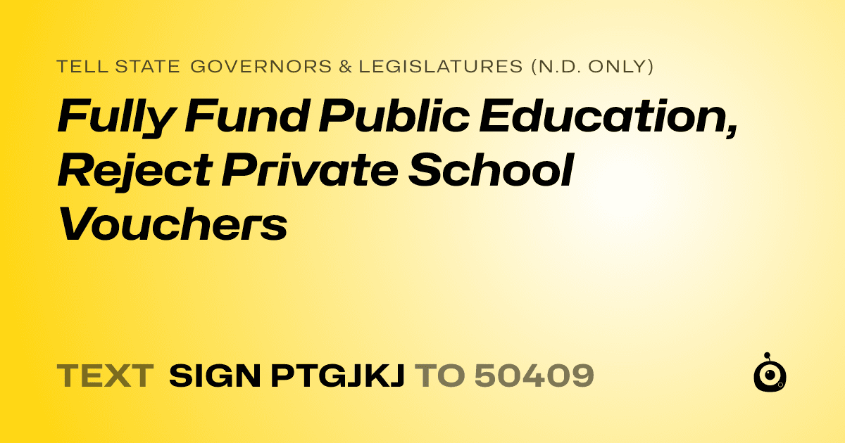 A shareable card that reads "tell State Governors & Legislatures (N.D. only): Fully Fund Public Education, Reject Private School Vouchers" followed by "text sign PTGJKJ to 50409"