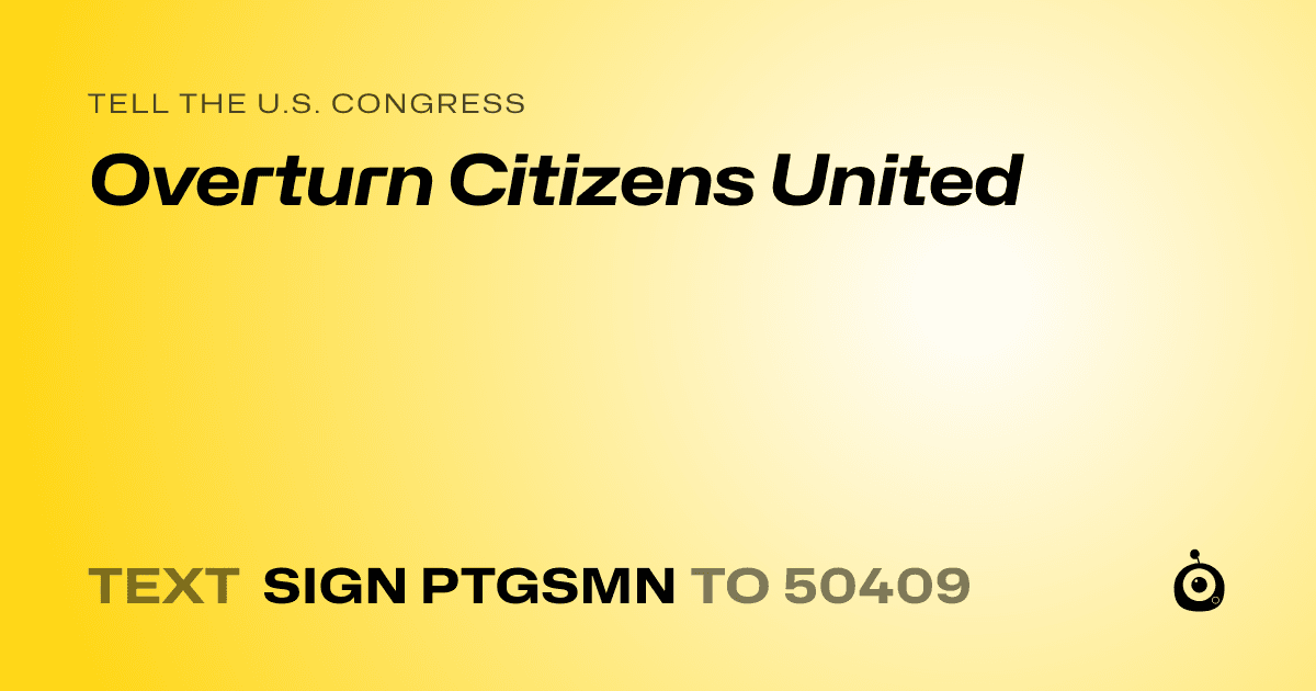 A shareable card that reads "tell the U.S. Congress: Overturn Citizens United" followed by "text sign PTGSMN to 50409"