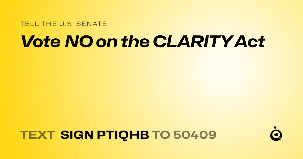A shareable card that reads "tell the U.S. Senate: Vote NO on the CLARITY Act" followed by "text sign PTIQHB to 50409"