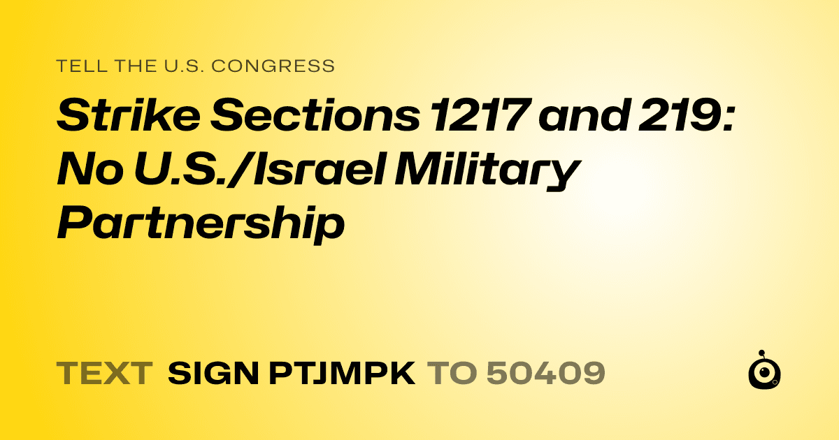 A shareable card that reads "tell the U.S. Congress: Strike Sections 1217 and 219: No U.S./Israel Military Partnership" followed by "text sign PTJMPK to 50409"