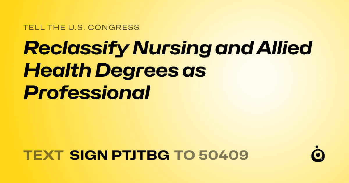 A shareable card that reads "tell the U.S. Congress: Reclassify Nursing and Allied Health Degrees as Professional" followed by "text sign PTJTBG to 50409"