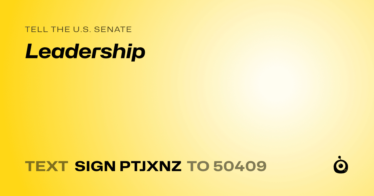 A shareable card that reads "tell the U.S. Senate: Leadership" followed by "text sign PTJXNZ to 50409"