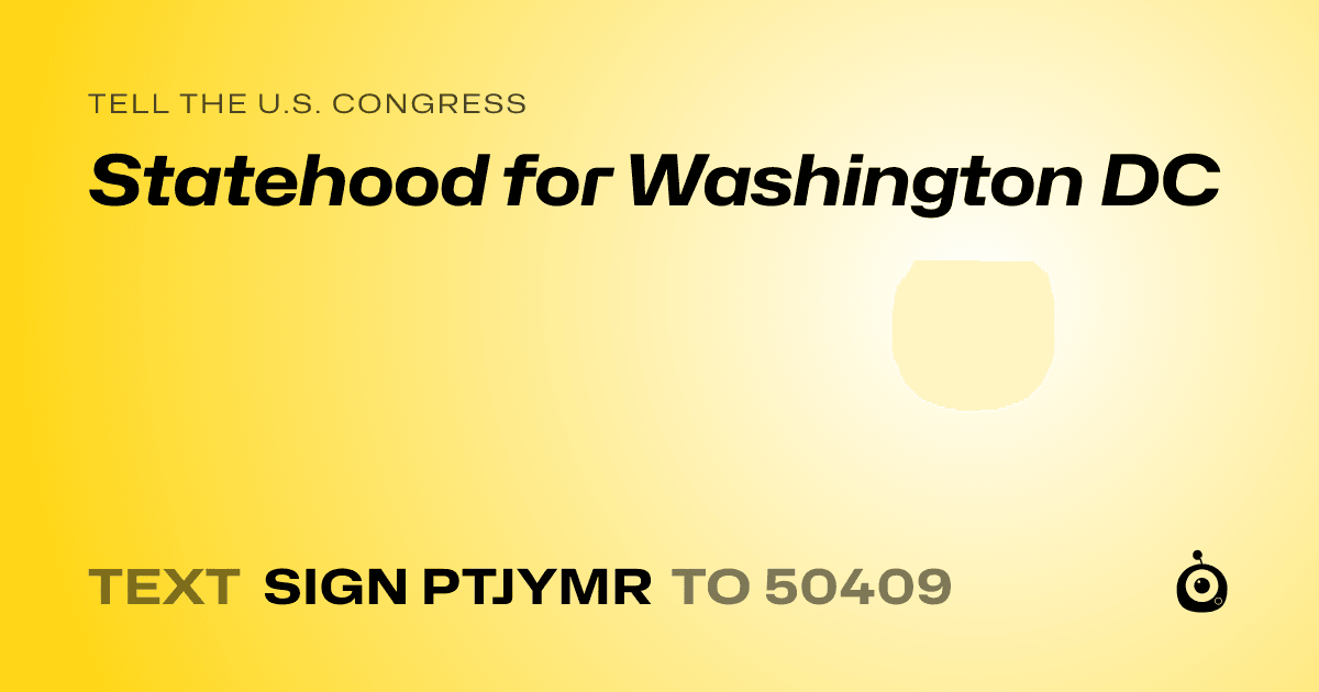 A shareable card that reads "tell the U.S. Congress: Statehood for Washington DC" followed by "text sign PTJYMR to 50409"