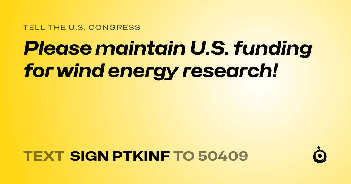 A shareable card that reads "tell the U.S. Congress: Please maintain U.S. funding for wind energy research!" followed by "text sign PTKINF to 50409"