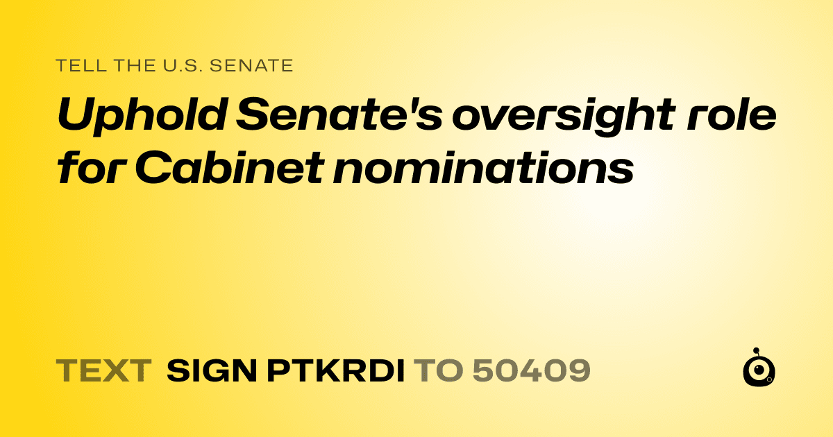 A shareable card that reads "tell the U.S. Senate: Uphold Senate's oversight role for Cabinet nominations" followed by "text sign PTKRDI to 50409"