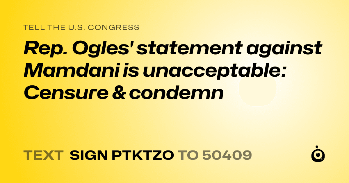A shareable card that reads "tell the U.S. Congress: Rep. Ogles' statement against Mamdani is unacceptable: Censure & condemn" followed by "text sign PTKTZO to 50409"