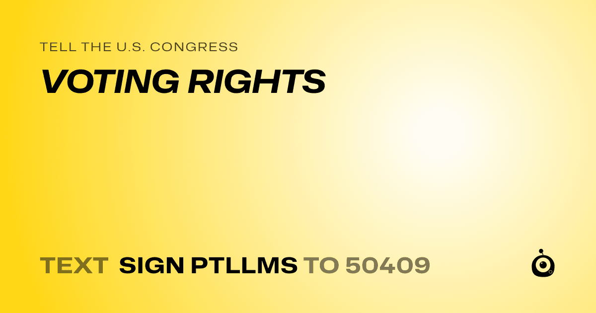 A shareable card that reads "tell the U.S. Congress: VOTING RIGHTS" followed by "text sign PTLLMS to 50409"